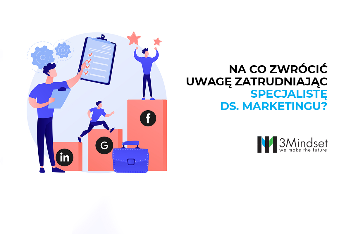 Na co zwrócić uwagę zatrudniając specjalistę ds marketingu 3Mindset