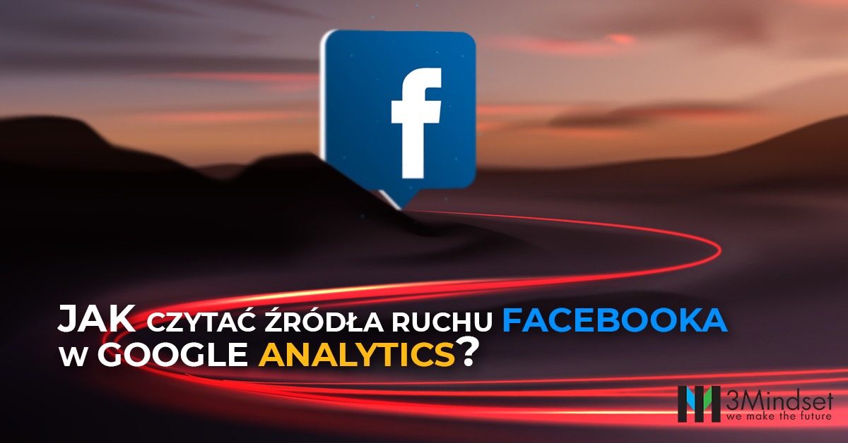 Jak czytać źródła ruchu facebooka w Google Analytics?