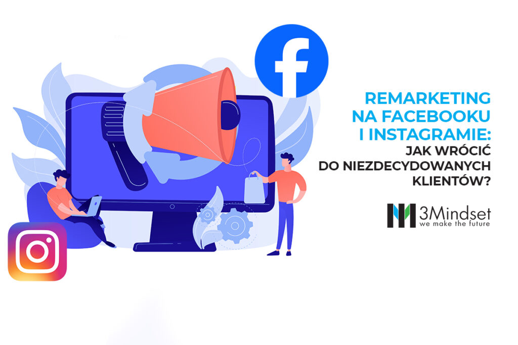 Remarketing na Facebooku i Instagramie Jak wrócić do niezdecydowanych klientów