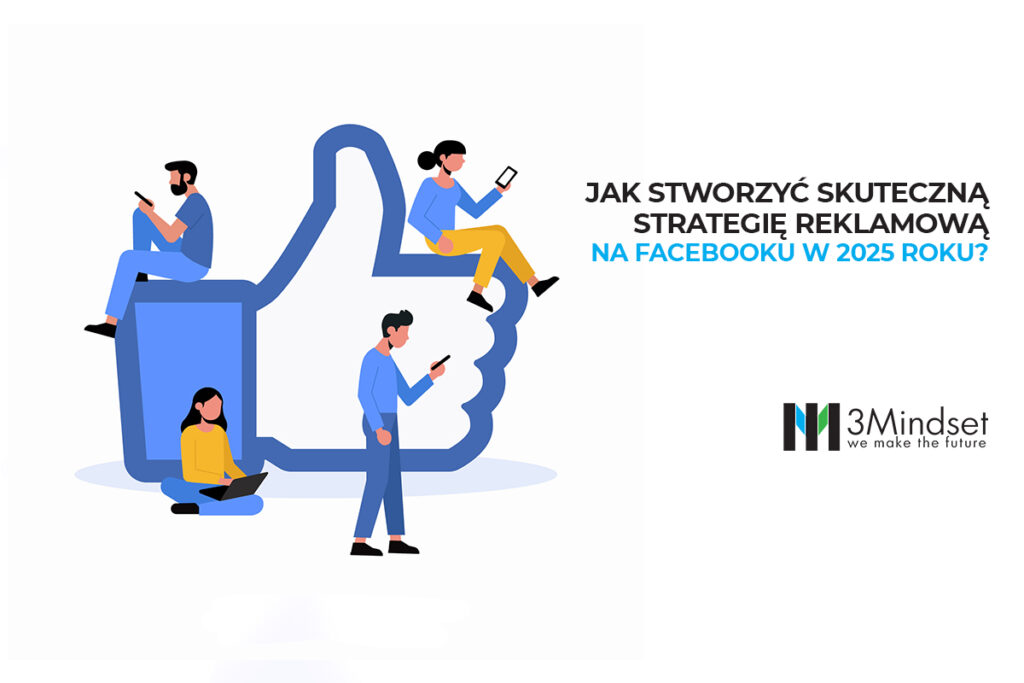 Jak stworzyć skuteczną strategię reklamową na Facebooku w 2025 roku